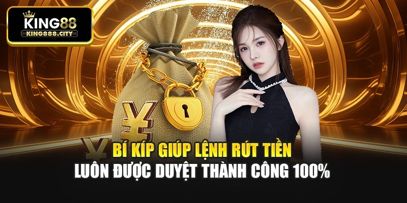 Bí kíp giúp lệnh rút tiền luôn được duyệt thành công 100%