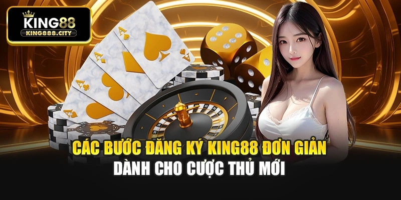 Các bước đăng ký King88 đơn giản dành cho cược thủ mới