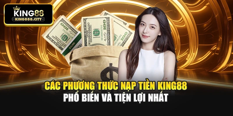 Các phương thức nạp tiền King88 phổ biến và tiện lợi nhất