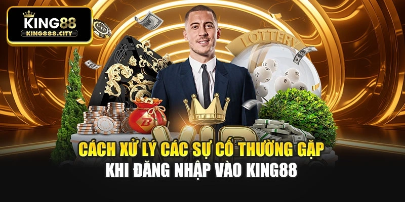 Cách xử lý các sự cố thường gặp khi đăng nhập vào King88
