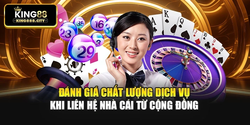 Đánh giá chất lượng dịch vụ khi liên hệ nhà cái từ cộng đồng
