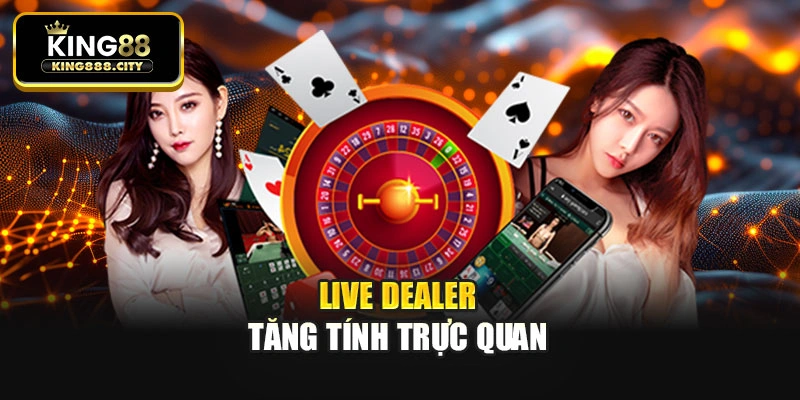Live dealer tăng tính trực quan