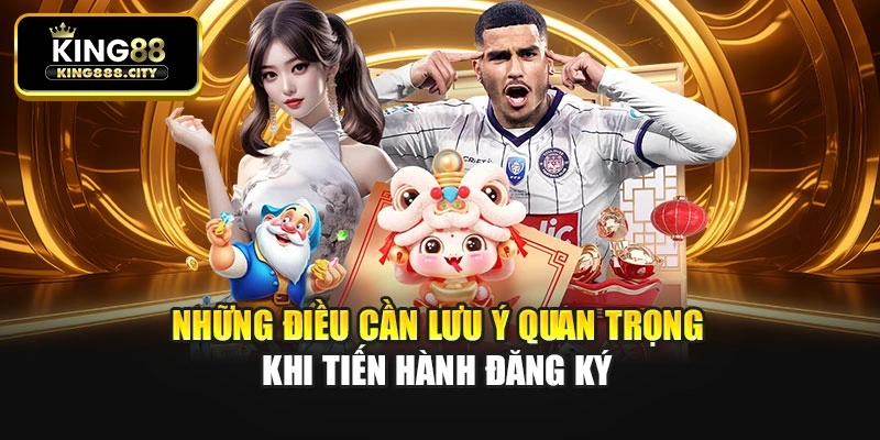 Những điều cần lưu ý quan trọng khi tiến hành đăng ký
