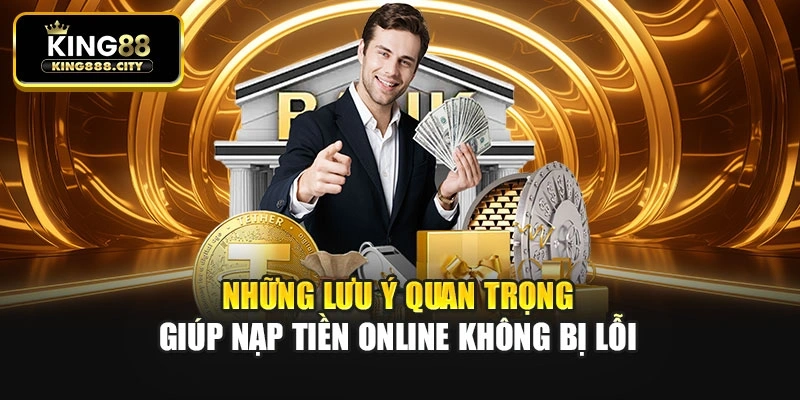 Những lưu ý quan trọng giúp nạp tiền online không bị lỗi