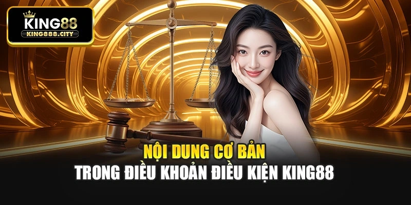 Nội dung cơ bản trong điều khoản điều kiện King88