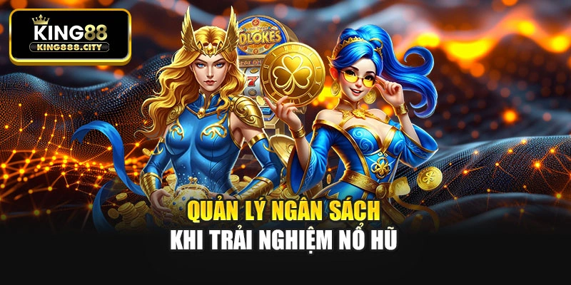 Quản lý ngân sách khi trải nghiệm nổ hũ