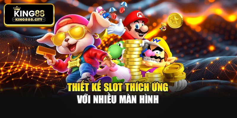 Thiết kế slot thích ứng với nhiều màn hình